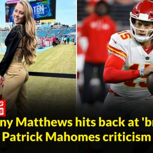 BREAKING NEWS: Brittany Matthews hits back at 'broken' Patrick Mahomes criticism.