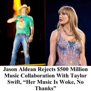 Jason Aldean Rejects $500 Million Music Collaboration With Taylor Swift, “Her Music Is Woke, No Thanks”....