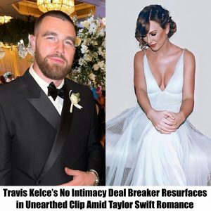 Travis Kelce’s No Intimacy Deal Breaker Resurfaces in Unearthed Clip Amid Taylor Swift Romance